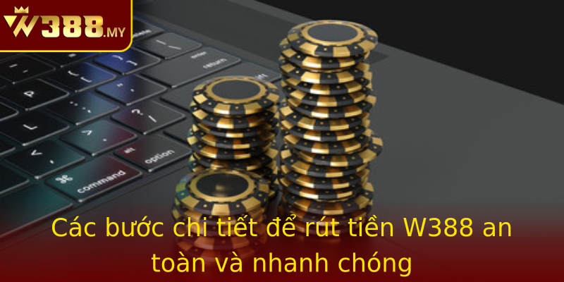 Các bước chi tiết để rút tiền W388 an toàn và nhanh chóng Các bước chi tiết để rút tiền W388 an toàn và nhanh chóng