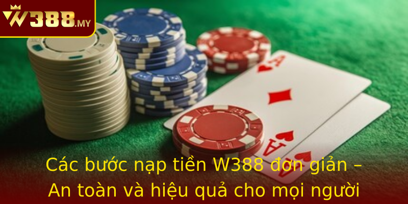 Các bước nạp tiền W388 đơn giản – An toàn và hiệu quả cho mọi người chơi