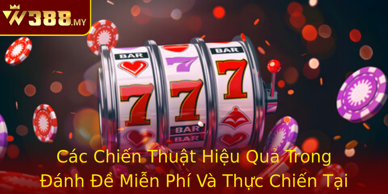 Các Chiến Thuật Hiệu Quả Trong Đánh Đề Miễn Phí Và Thực Chiến Tại W388 Các Chiến Thuật Hiệu Quả Trong Đánh Đề Miễn Phí Và Thực Chiến Tại W388