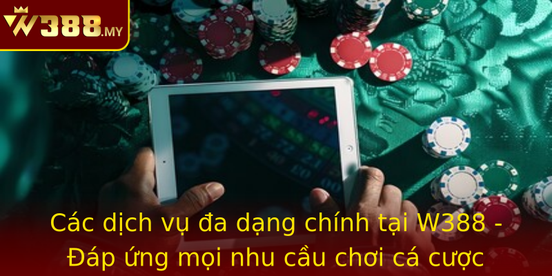 Các dịch vụ đa dạng chính tại W388 - Đáp ứng mọi nhu cầu chơi cá cược của bạn Các dịch vụ đa dạng chính tại W388 - Đáp ứng mọi nhu cầu chơi cá cược của bạn