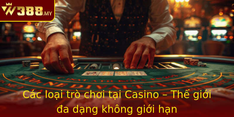 Cac Loai Tro Choi Tai Strongcasinostrong The Gioi A Dang Khong Gioi Han