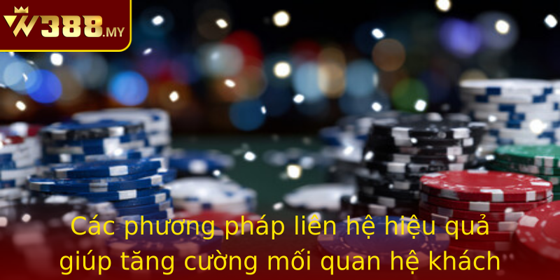 Các phương pháp liên hệ hiệu quả giúp tăng cường mối quan hệ khách hàng – nhà cung cấp
