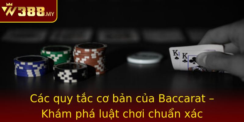 Các quy tắc cơ bản của Baccarat – Khám phá luật chơi chuẩn xác Các quy tắc cơ bản của Baccarat – Khám phá luật chơi chuẩn xác