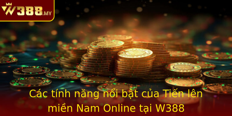 Các tính năng nổi bật của Tiến lên miền Nam Online tại W388