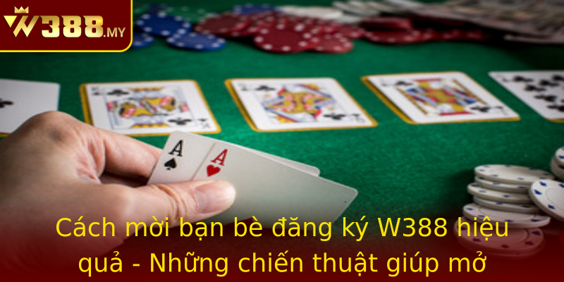 Cách mời bạn bè đăng ký W388 hiệu quả - Những chiến thuật giúp mở rộng mạng lưới tốt nhất Cách mời bạn bè đăng ký W388 hiệu quả - Những chiến thuật giúp mở rộng mạng lưới tốt nhất