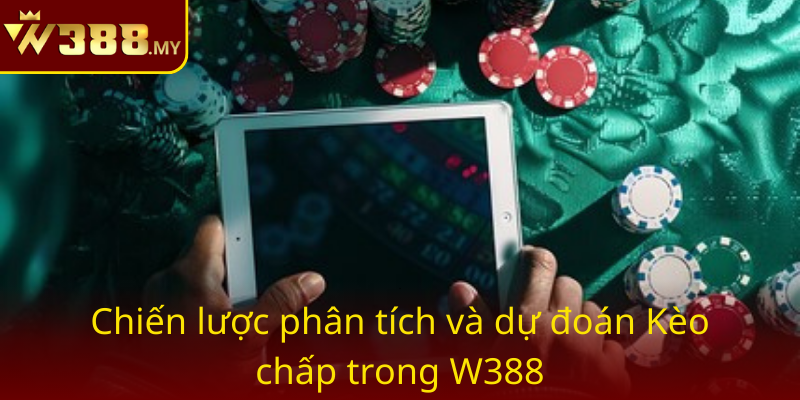 Kèo chấp - Bí quyết chiến thắng trong cá cược thể thao cùng W388 3 Chien Luoc Phan Tich Va Du Doan Keo Chap Trong W388