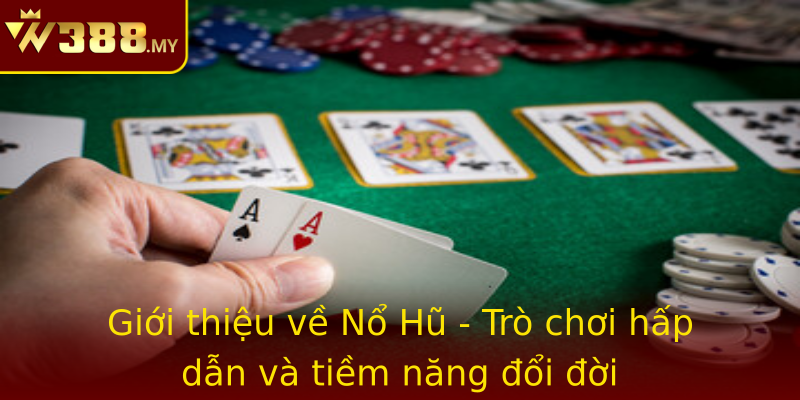Giới thiệu về Nổ Hũ - Trò chơi hấp dẫn và tiềm năng đổi đời