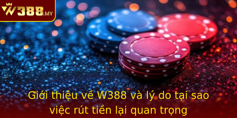 Giới thiệu về W388 và lý do tại sao việc rút tiền lại quan trọng Giới thiệu về W388 và lý do tại sao việc rút tiền lại quan trọng