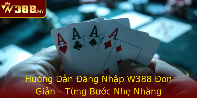 Hướng Dẫn Đăng Nhập W388 Đơn Giản – Từng Bước Nhẹ Nhàng Hướng Dẫn Đăng Nhập W388 Đơn Giản – Từng Bước Nhẹ Nhàng