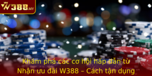Kham Pha Cac Co Hoi Hap Dan Tu Nhan Uu Ai W388 Cach Tan Dung Loi The Cho Nguoi Choi Am Me Ca Cuoc