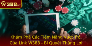 Kham Pha Cac Tiem Nang Vuot Troi Cua Link W388 Bi Quyet Thang Loi Trong Moi Tran Au