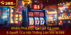 Kham Pha Oc Ao Ve Ca Cuoc E Sport Co Hoi Thang Lon Voi W388 Va Nhung Bi Quyet Khong The Bo Qua