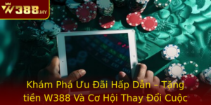 Kham Pha Uu Ai Hap Dan Tang Tien W388 Va Co Hoi Thay Oi Cuoc Song