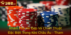Kham Pha Ve Ep Va Chien Thuat Ac Biet Trong Keo Chau Au Tham Gia Cung W388 E Chien Thang Am A