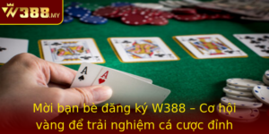 Moi Ban Be Ang Ky W388 Co Hoi Vang E Trai Nghiem Ca Cuoc Inh Cao Cung Game Thu Khap Noi
