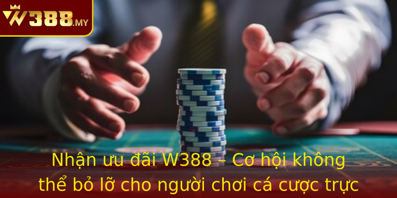 Nhận ưu đãi W388 – Cơ hội không thể bỏ lỡ cho người chơi cá cược trực tuyến Nhận ưu đãi W388 – Cơ hội không thể bỏ lỡ cho người chơi cá cược trực tuyến