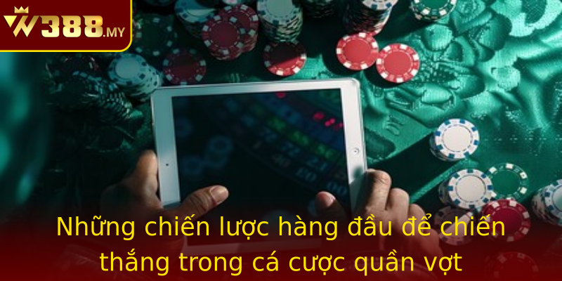 Những chiến lược hàng đầu để chiến thắng trong cá cược quần vợt