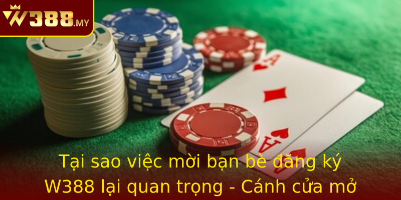 Tại sao việc mời bạn bè đăng ký W388 lại quan trọng - Cánh cửa mở ra nhiều cơ hội mới cho cả hai Tại sao việc mời bạn bè đăng ký W388 lại quan trọng - Cánh cửa mở ra nhiều cơ hội mới cho cả hai