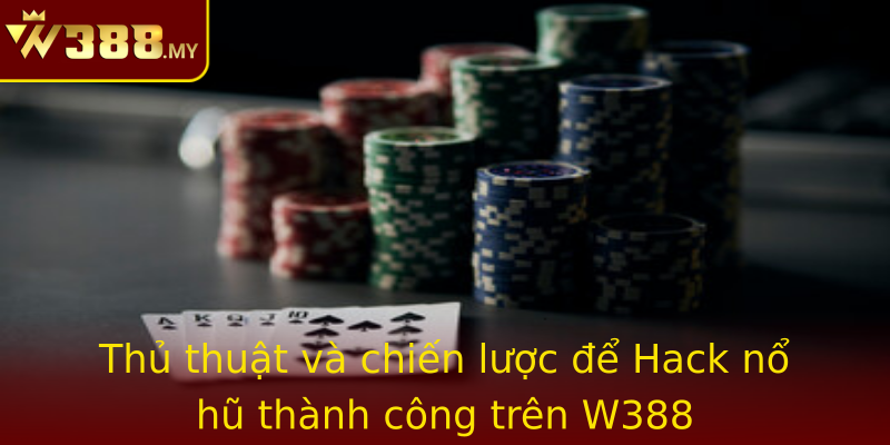 Khám phá chiến lược Hack nổ hũ - Bí quyết chinh phục W388 2 Thu Thuat Va Chien Luoc E Emhack No Huem Thanh Cong Tren W388