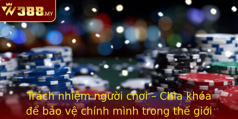 Trách nhiệm người chơi – Chìa khóa để bảo vệ chính mình trong thế giới cá cược trực tuyến