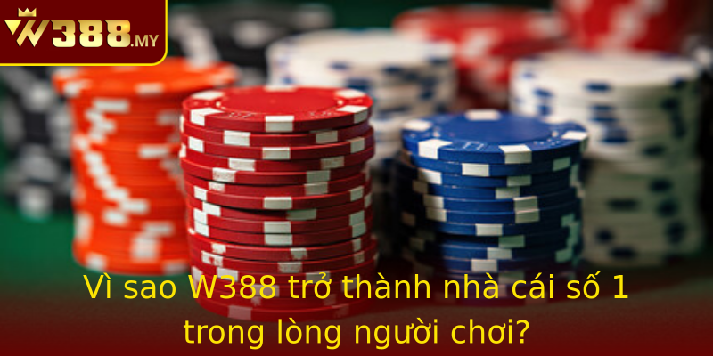 Vì sao W388 trở thành nhà cái số 1 trong lòng người chơi? Vì sao W388 trở thành nhà cái số 1 trong lòng người chơi?