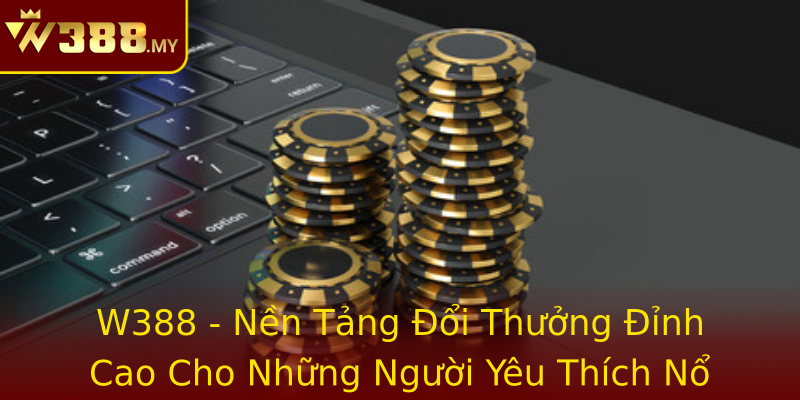 W388 Nen Tang Oi Thuong Inh Cao Cho Nhung Nguoi Yeu Thich No Hu